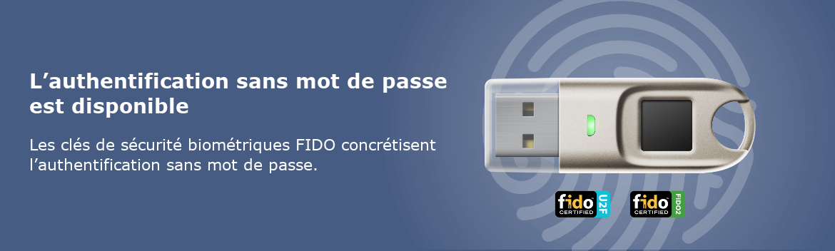 Les clés de sécurité biométriques FIDO  utilisent les empreintes digitales pour offrir la forme la plus sûre d'authentification multifacteur sans mots de passe.